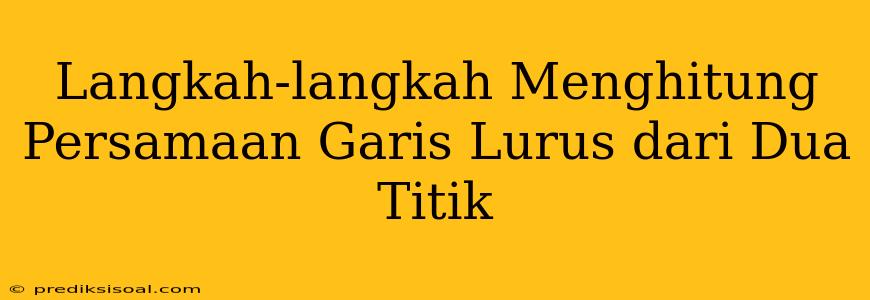 Langkah-langkah Menghitung Persamaan Garis Lurus dari Dua Titik