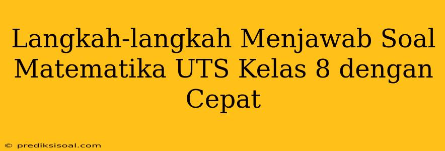 Langkah-langkah Menjawab Soal Matematika UTS Kelas 8 dengan Cepat