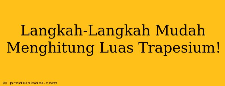 Langkah-Langkah Mudah Menghitung Luas Trapesium!