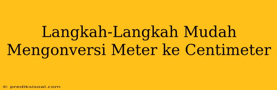 Langkah-Langkah Mudah Mengonversi Meter ke Centimeter