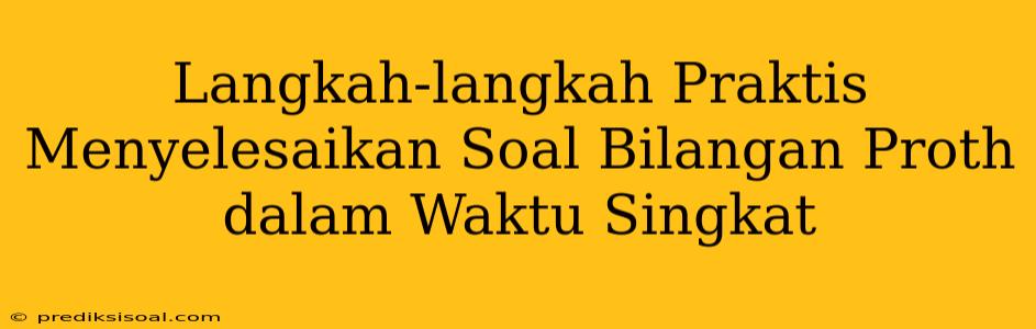 Langkah-langkah Praktis Menyelesaikan Soal Bilangan Proth dalam Waktu Singkat