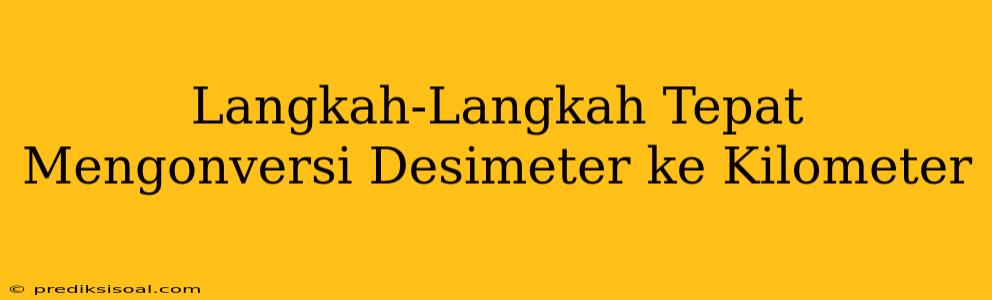 Langkah-Langkah Tepat Mengonversi Desimeter ke Kilometer