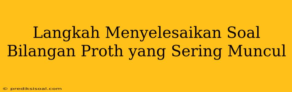 Langkah Menyelesaikan Soal Bilangan Proth yang Sering Muncul