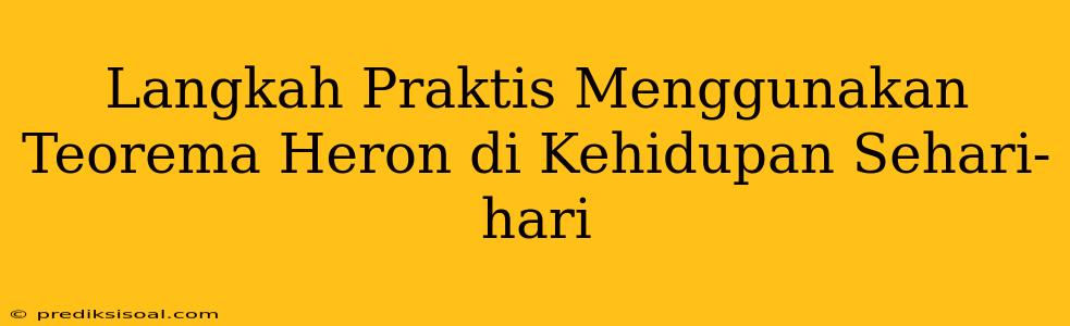 Langkah Praktis Menggunakan Teorema Heron di Kehidupan Sehari-hari