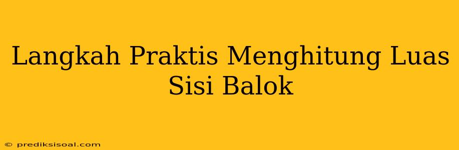 Langkah Praktis Menghitung Luas Sisi Balok