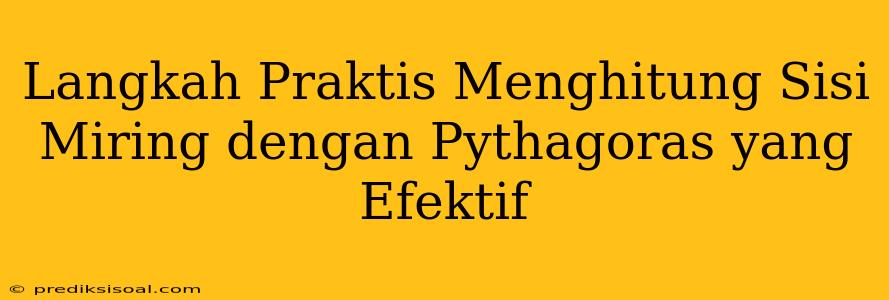 Langkah Praktis Menghitung Sisi Miring dengan Pythagoras yang Efektif