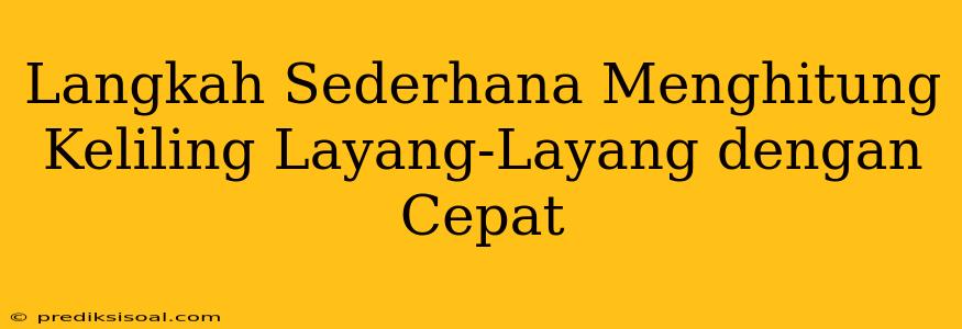 Langkah Sederhana Menghitung Keliling Layang-Layang dengan Cepat