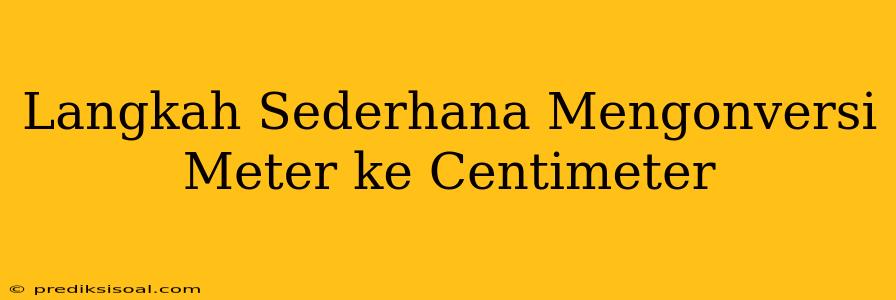 Langkah Sederhana Mengonversi Meter ke Centimeter