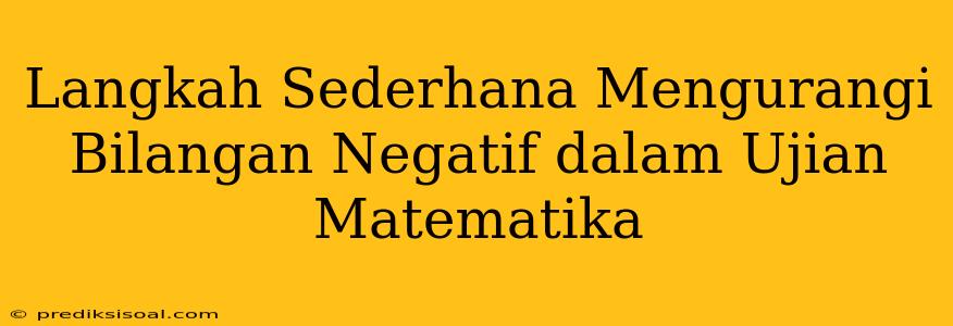 Langkah Sederhana Mengurangi Bilangan Negatif dalam Ujian Matematika