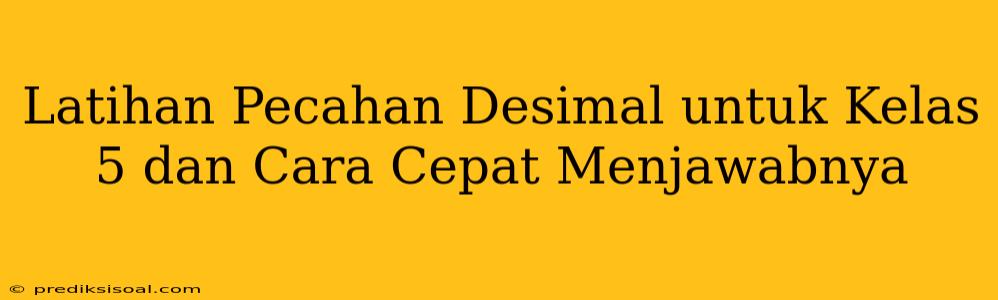 Latihan Pecahan Desimal untuk Kelas 5 dan Cara Cepat Menjawabnya