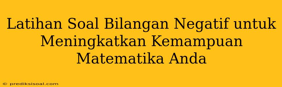 Latihan Soal Bilangan Negatif untuk Meningkatkan Kemampuan Matematika Anda