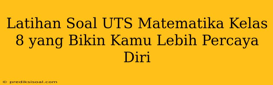 Latihan Soal UTS Matematika Kelas 8 yang Bikin Kamu Lebih Percaya Diri