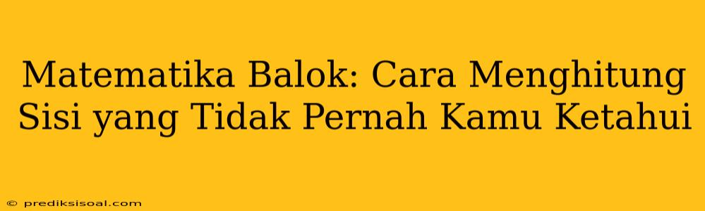 Matematika Balok: Cara Menghitung Sisi yang Tidak Pernah Kamu Ketahui