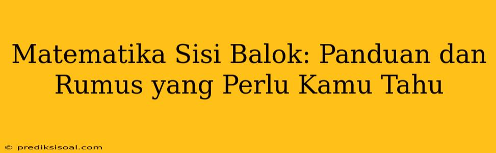 Matematika Sisi Balok: Panduan dan Rumus yang Perlu Kamu Tahu