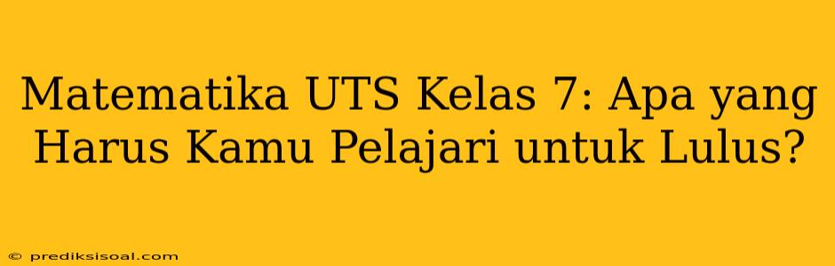 Matematika UTS Kelas 7: Apa yang Harus Kamu Pelajari untuk Lulus?