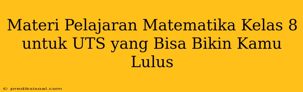 Materi Pelajaran Matematika Kelas 8 untuk UTS yang Bisa Bikin Kamu Lulus