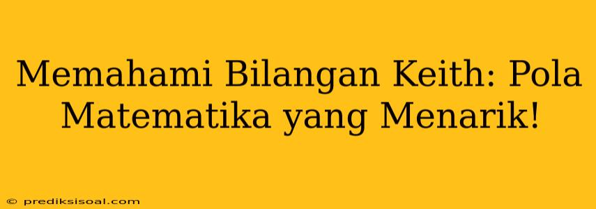 Memahami Bilangan Keith: Pola Matematika yang Menarik!