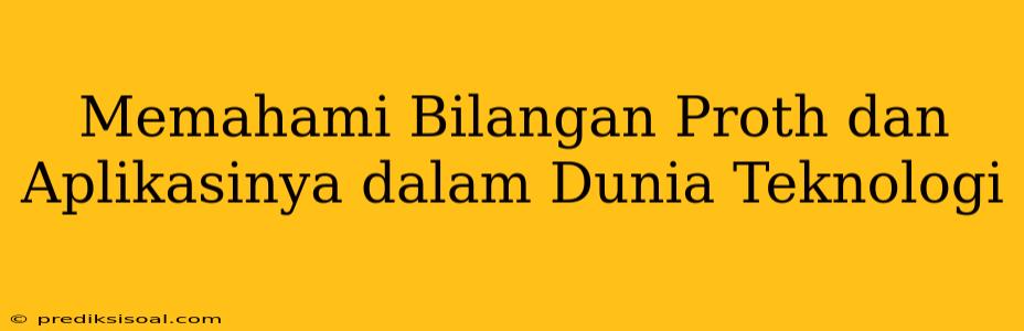 Memahami Bilangan Proth dan Aplikasinya dalam Dunia Teknologi