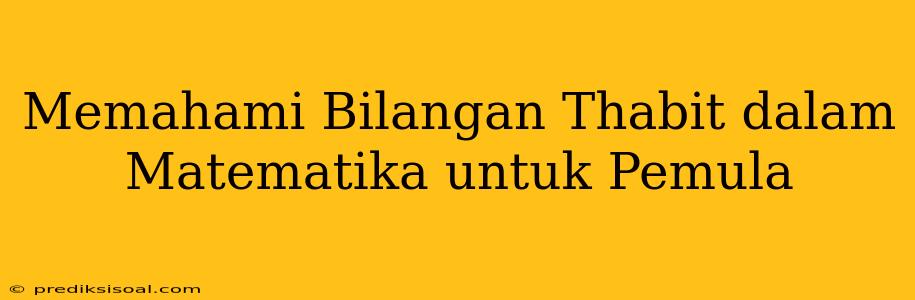 Memahami Bilangan Thabit dalam Matematika untuk Pemula