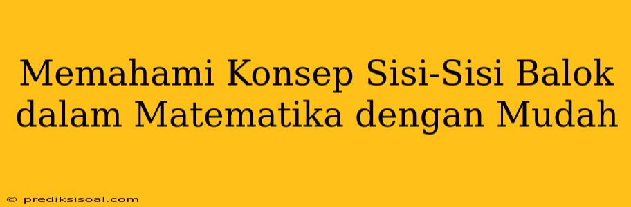 Memahami Konsep Sisi-Sisi Balok dalam Matematika dengan Mudah