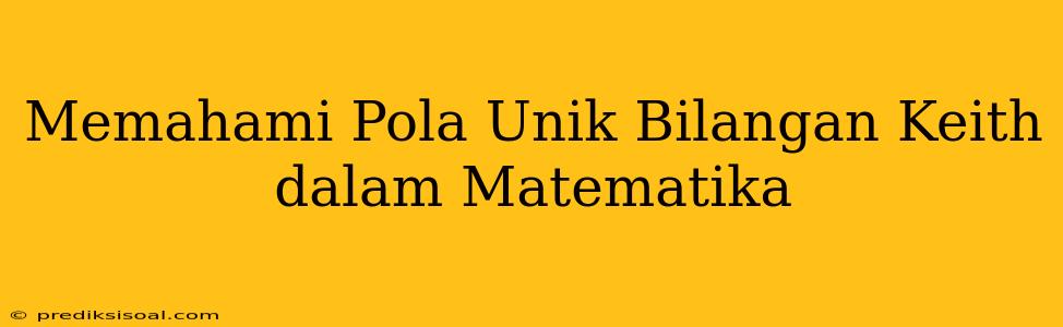 Memahami Pola Unik Bilangan Keith dalam Matematika