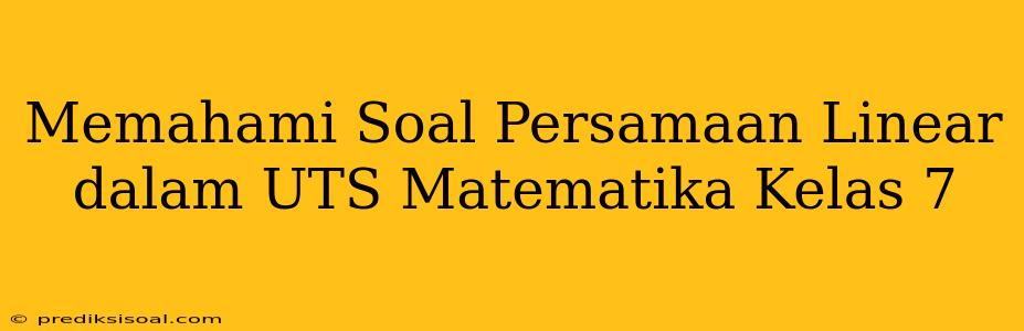 Memahami Soal Persamaan Linear dalam UTS Matematika Kelas 7