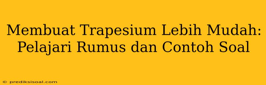 Membuat Trapesium Lebih Mudah: Pelajari Rumus dan Contoh Soal