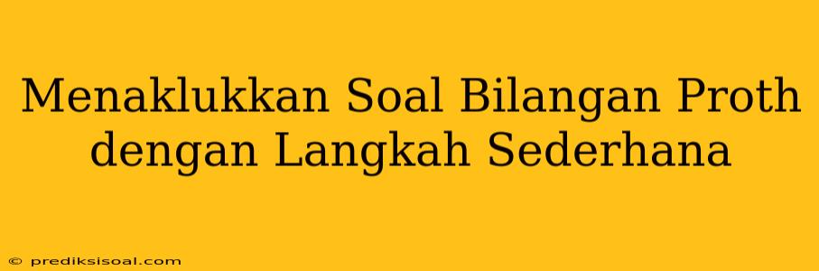 Menaklukkan Soal Bilangan Proth dengan Langkah Sederhana