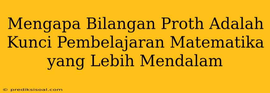 Mengapa Bilangan Proth Adalah Kunci Pembelajaran Matematika yang Lebih Mendalam