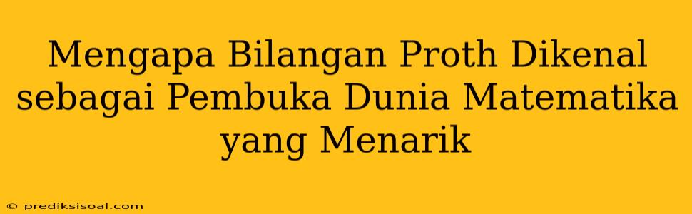 Mengapa Bilangan Proth Dikenal sebagai Pembuka Dunia Matematika yang Menarik