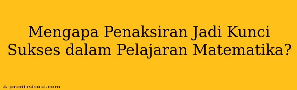 Mengapa Penaksiran Jadi Kunci Sukses dalam Pelajaran Matematika?