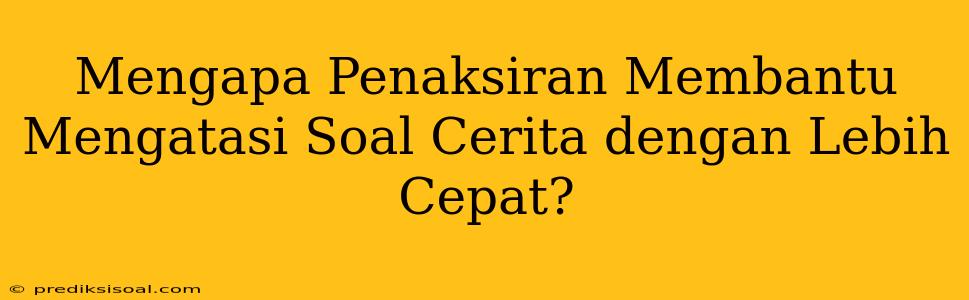 Mengapa Penaksiran Membantu Mengatasi Soal Cerita dengan Lebih Cepat?