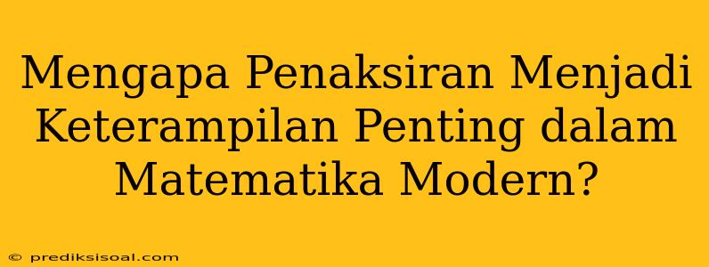 Mengapa Penaksiran Menjadi Keterampilan Penting dalam Matematika Modern?