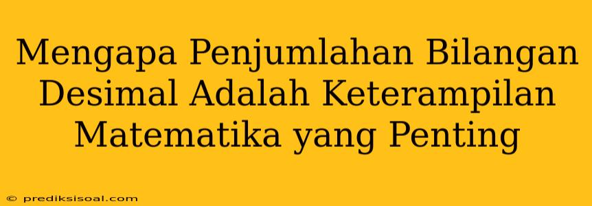 Mengapa Penjumlahan Bilangan Desimal Adalah Keterampilan Matematika yang Penting