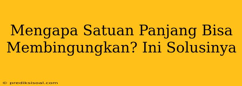 Mengapa Satuan Panjang Bisa Membingungkan? Ini Solusinya