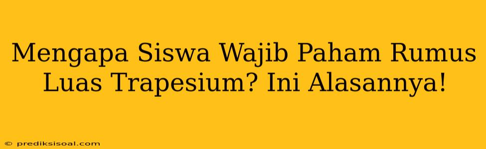 Mengapa Siswa Wajib Paham Rumus Luas Trapesium? Ini Alasannya!