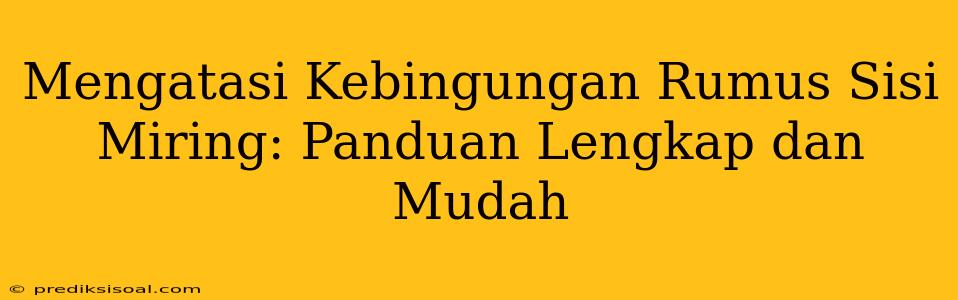 Mengatasi Kebingungan Rumus Sisi Miring: Panduan Lengkap dan Mudah