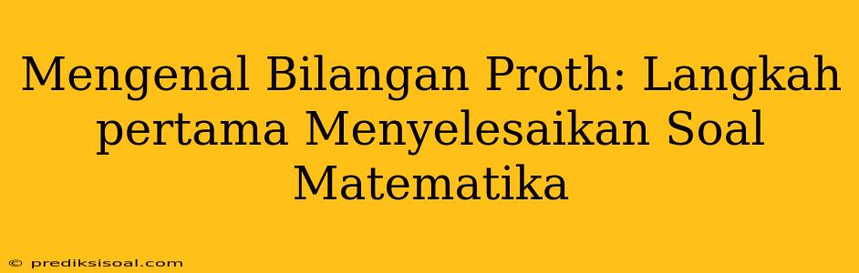 Mengenal Bilangan Proth: Langkah pertama Menyelesaikan Soal Matematika