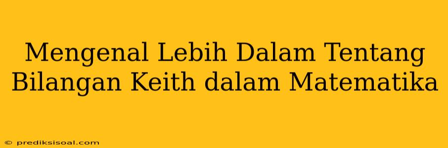 Mengenal Lebih Dalam Tentang Bilangan Keith dalam Matematika