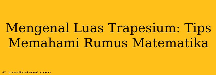 Mengenal Luas Trapesium: Tips Memahami Rumus Matematika