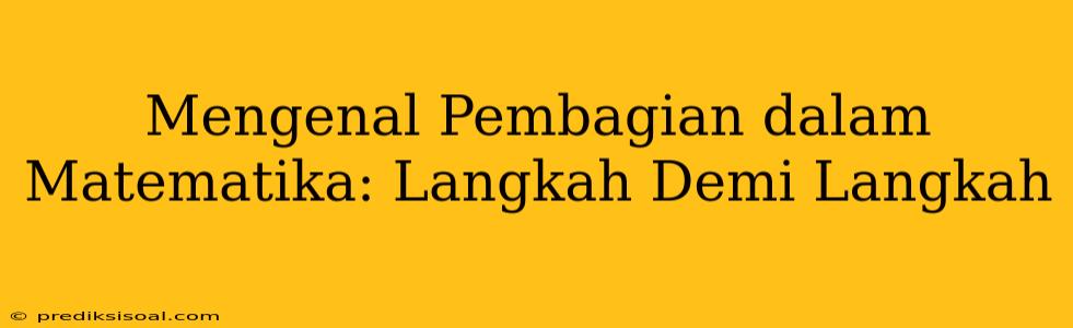 Mengenal Pembagian dalam Matematika: Langkah Demi Langkah