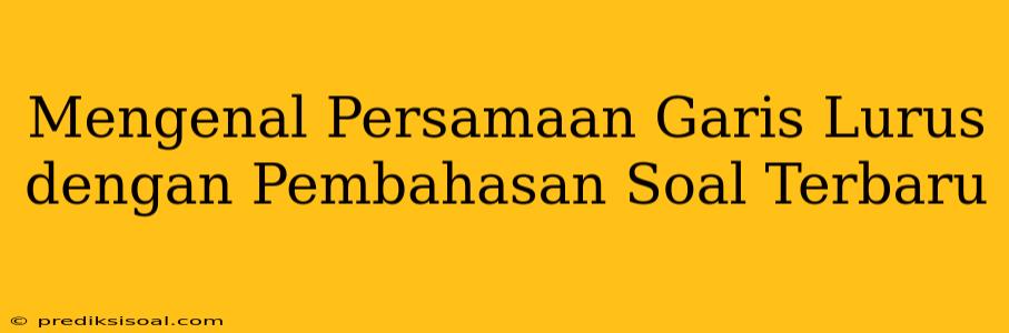 Mengenal Persamaan Garis Lurus dengan Pembahasan Soal Terbaru