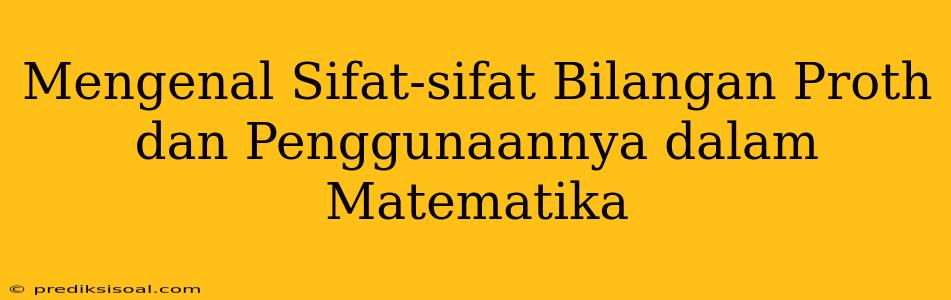 Mengenal Sifat-sifat Bilangan Proth dan Penggunaannya dalam Matematika