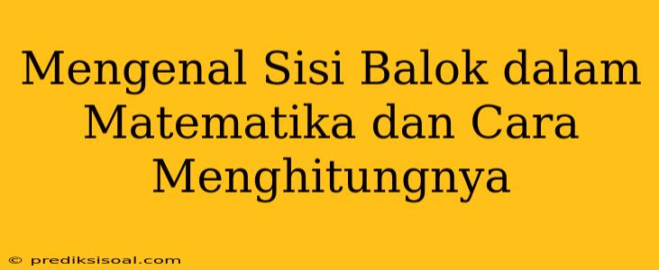 Mengenal Sisi Balok dalam Matematika dan Cara Menghitungnya