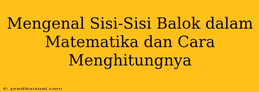 Mengenal Sisi-Sisi Balok dalam Matematika dan Cara Menghitungnya