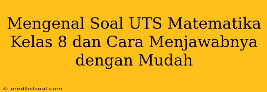 Mengenal Soal UTS Matematika Kelas 8 dan Cara Menjawabnya dengan Mudah