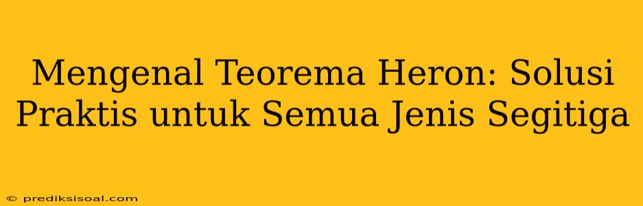 Mengenal Teorema Heron: Solusi Praktis untuk Semua Jenis Segitiga