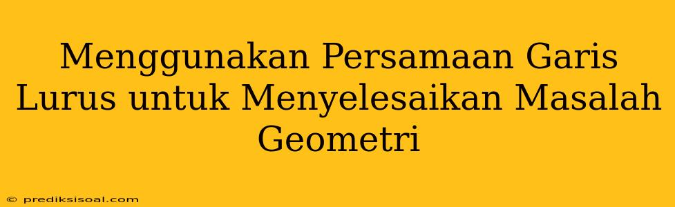 Menggunakan Persamaan Garis Lurus untuk Menyelesaikan Masalah Geometri