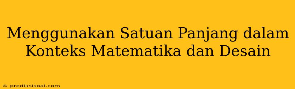 Menggunakan Satuan Panjang dalam Konteks Matematika dan Desain