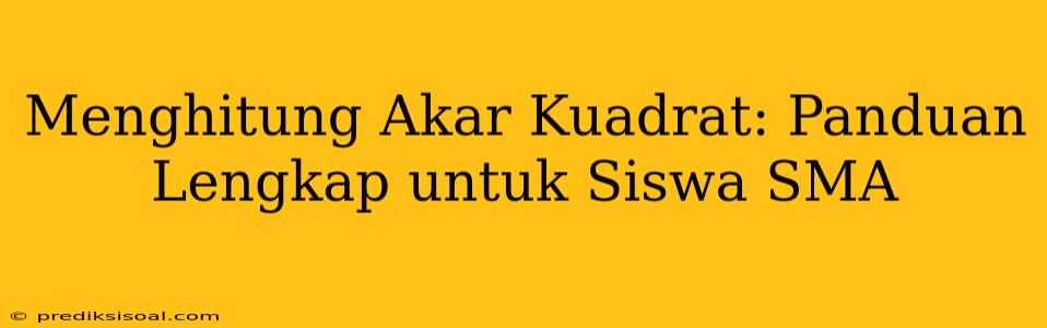 Menghitung Akar Kuadrat: Panduan Lengkap untuk Siswa SMA